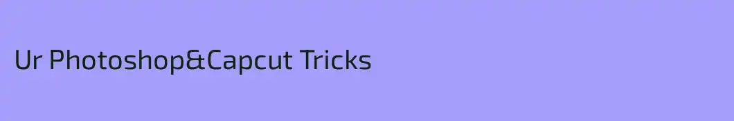 Ur Photoshop&Capcut Tricks